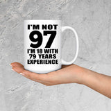 97th Birthday I'm Not 97 I'm 18 With 79 Years Experience - 15oz Coffee Mug