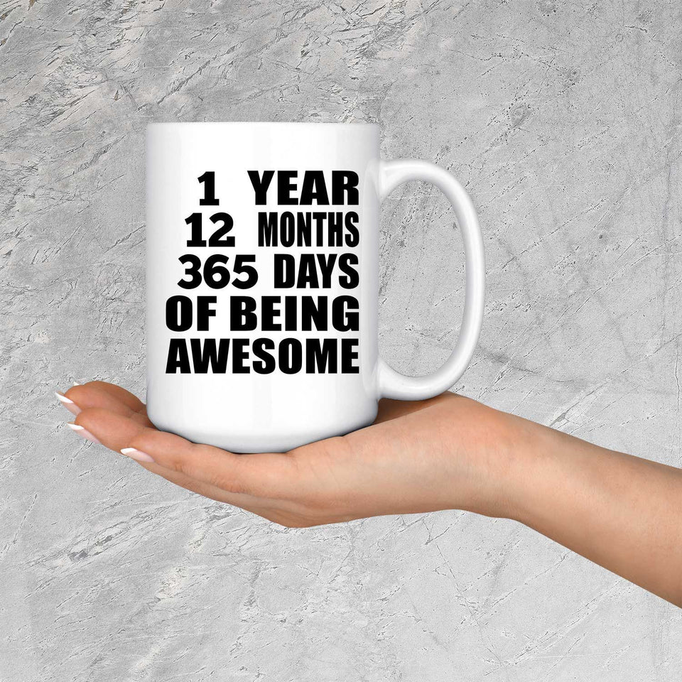 1st Birthday 1 Year 12 Months 365 Days Of Awesome - 15oz Coffee Mug