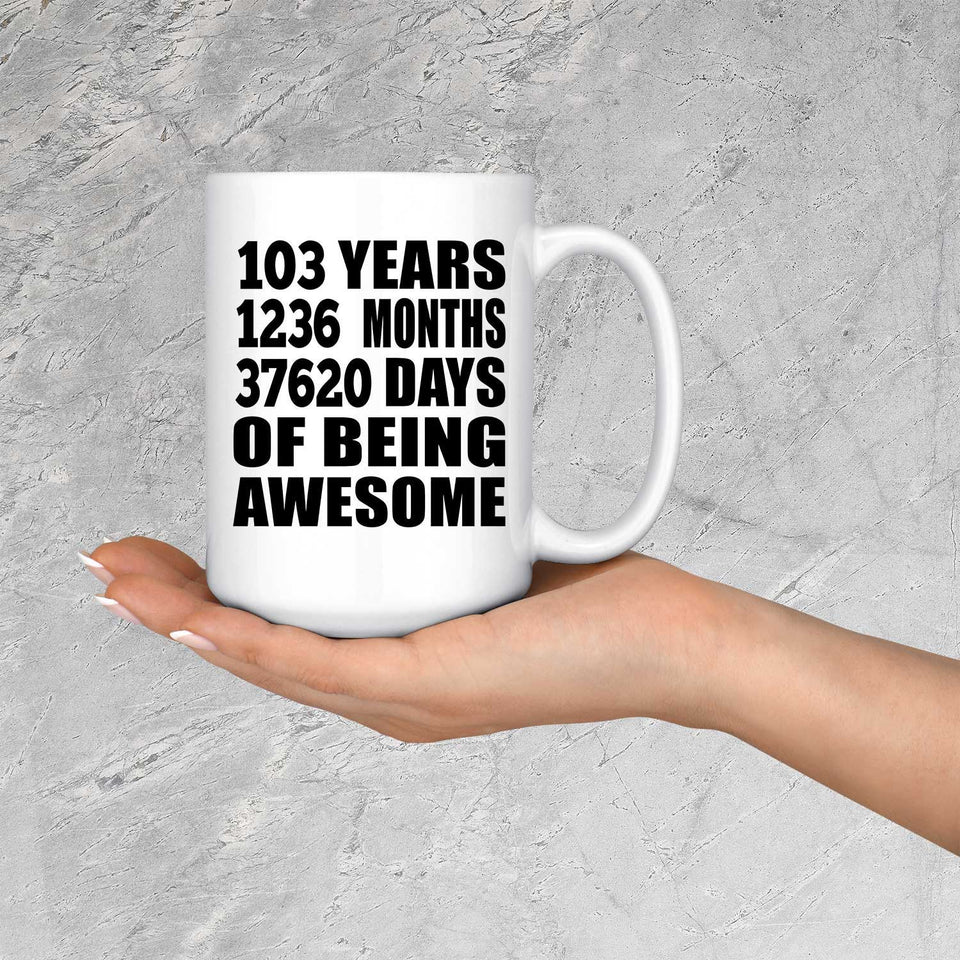 103rd Birthday 103 Years 1236 Months 37620 Days Of Awesome - 15oz Coffee Mug