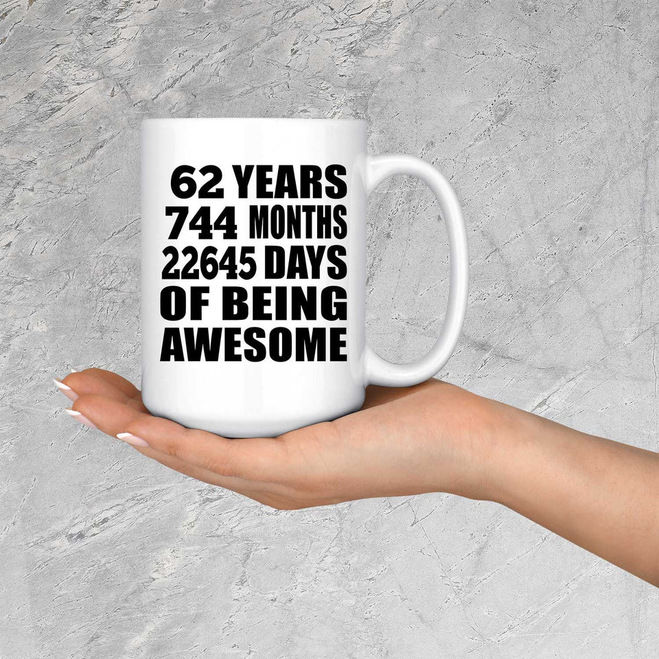 62nd Birthday 62 Years 744 Months 22645 Days Of Awesome - 15oz Coffee Mug
