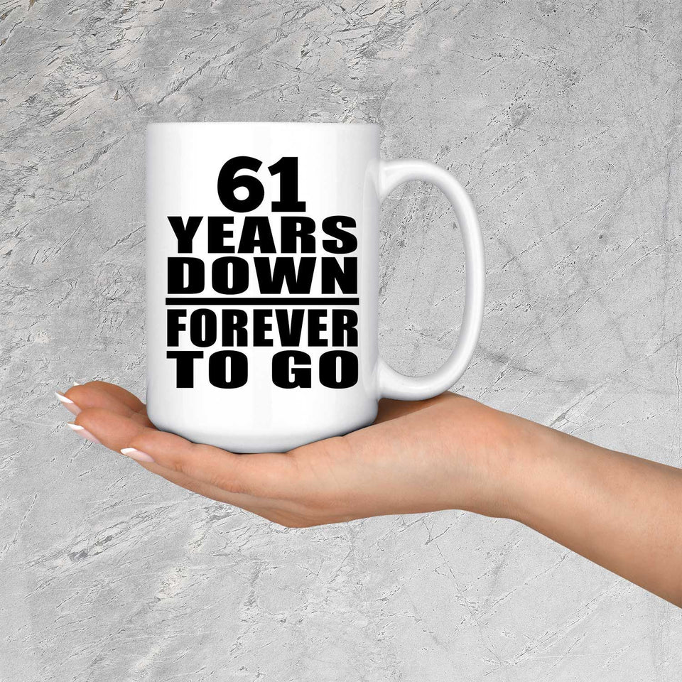 61st Anniversary 61 Years Down Forever to Go - 15oz Coffee Mug