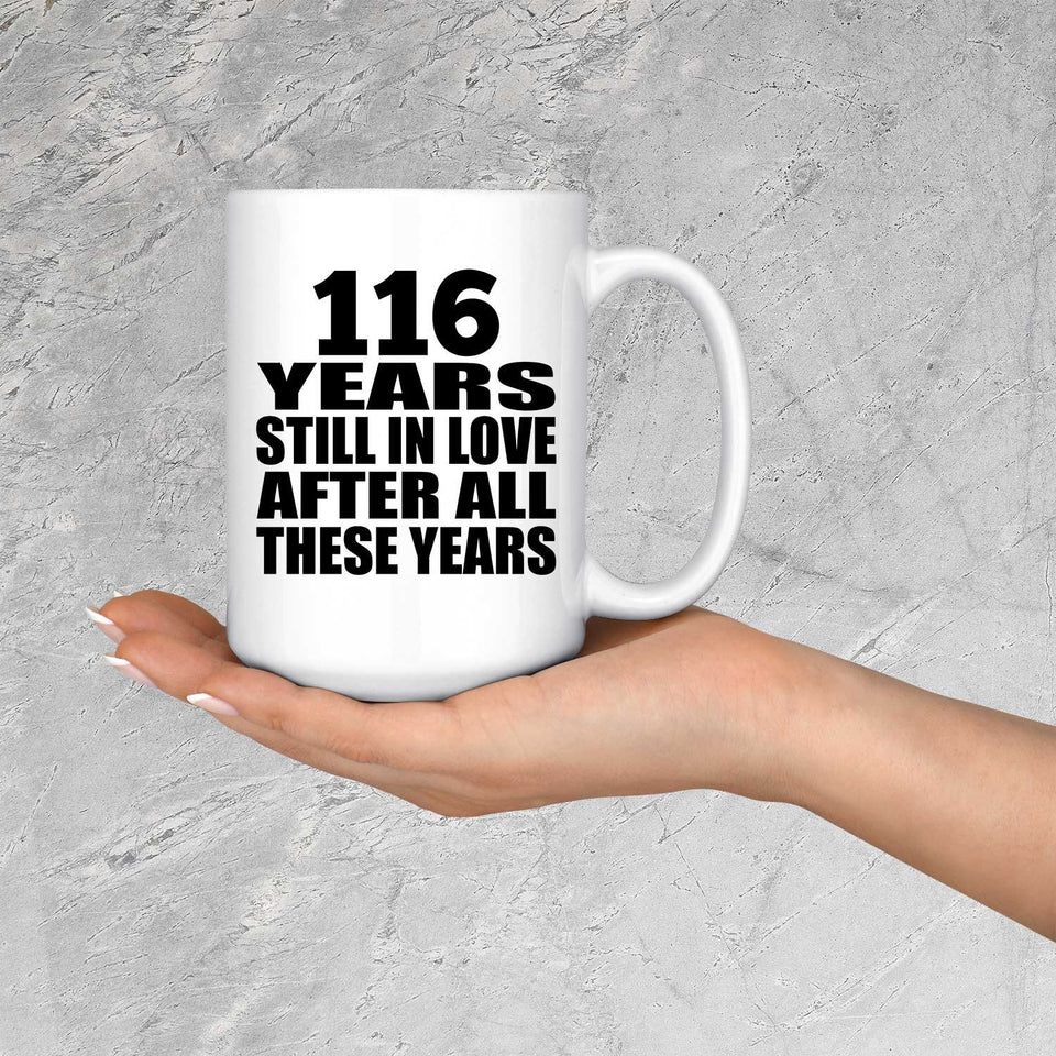 116th Anniversary 116 Years Still In Love After These Years - 15oz Coffee Mug