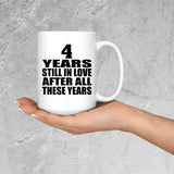 4th Anniversary 4 Years Still In Love After These Years - 15oz Coffee Mug