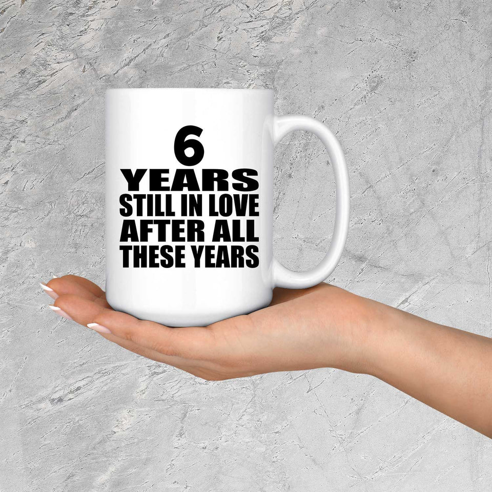 6th Anniversary 6 Years Still In Love After These Years - 15oz Coffee Mug