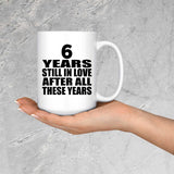 6th Anniversary 6 Years Still In Love After These Years - 15oz Coffee Mug