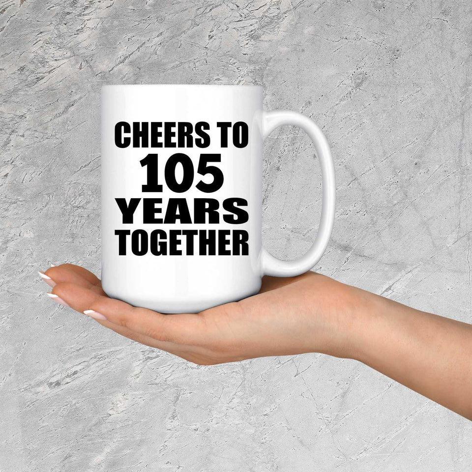 105th Anniversary Cheers To 105 Years Together - 15oz Coffee Mug