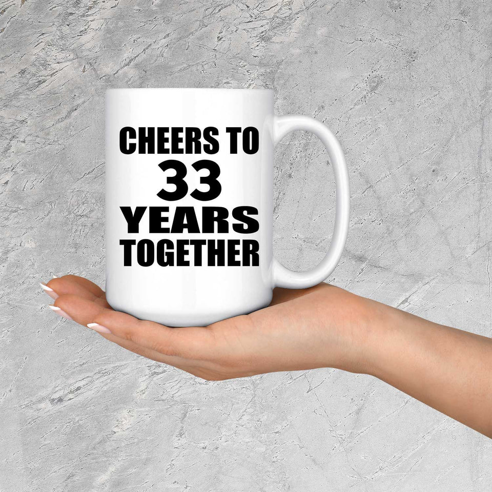 33rd Anniversary Cheers To 33 Years Together - 15oz Coffee Mug