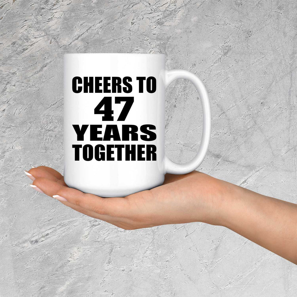 47th Anniversary Cheers To 47 Years Together - 15oz Coffee Mug