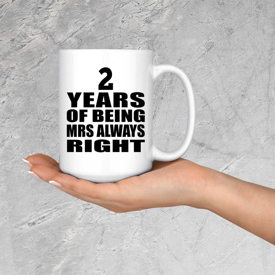 2nd Anniversary 2 Years of Being Mrs Always Right - 15oz Coffee Mug