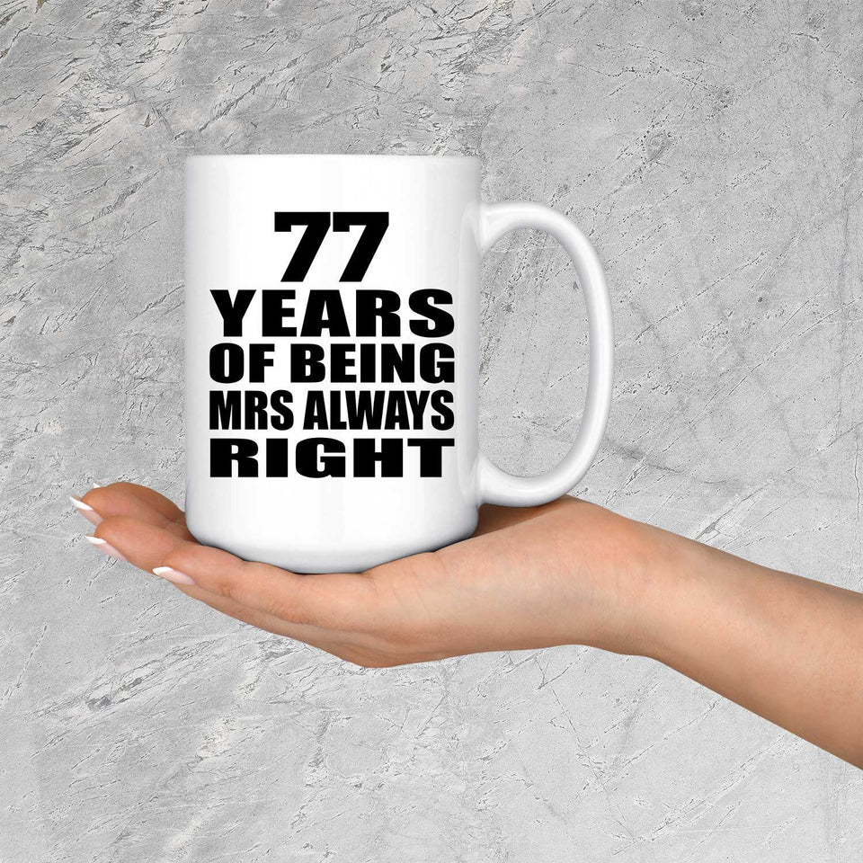77th Anniversary 77 Years of Being Mrs Always Right - 15oz Coffee Mug