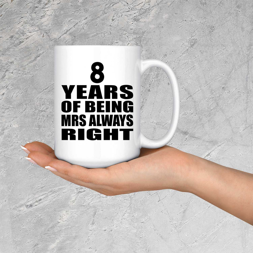 8th Anniversary 8 Years of Being Mrs Always Right - 15oz Coffee Mug