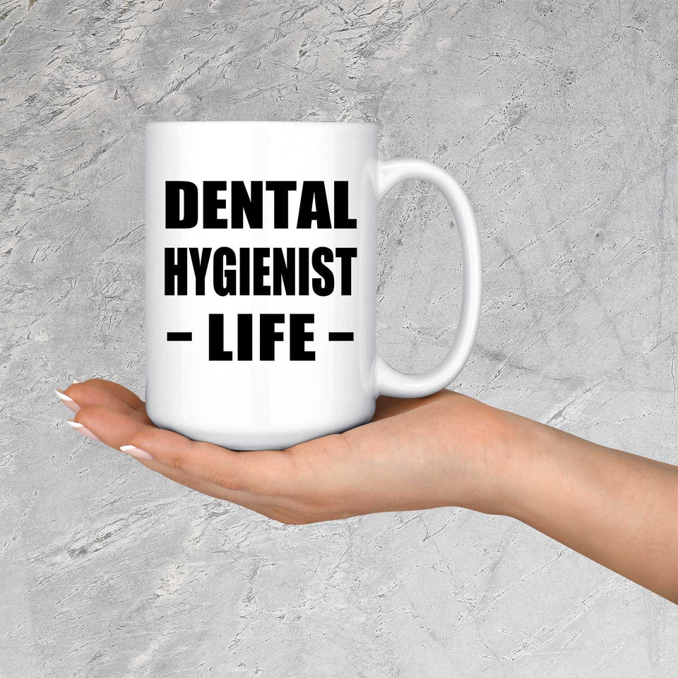 Dental Hygienist Life - 15oz Coffee Mug