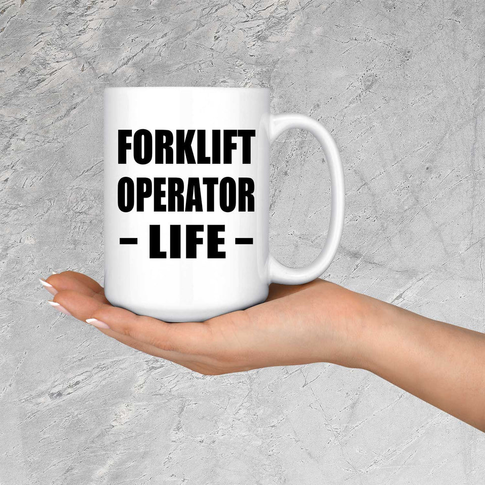 Forklift Operator Life - 15oz Coffee Mug