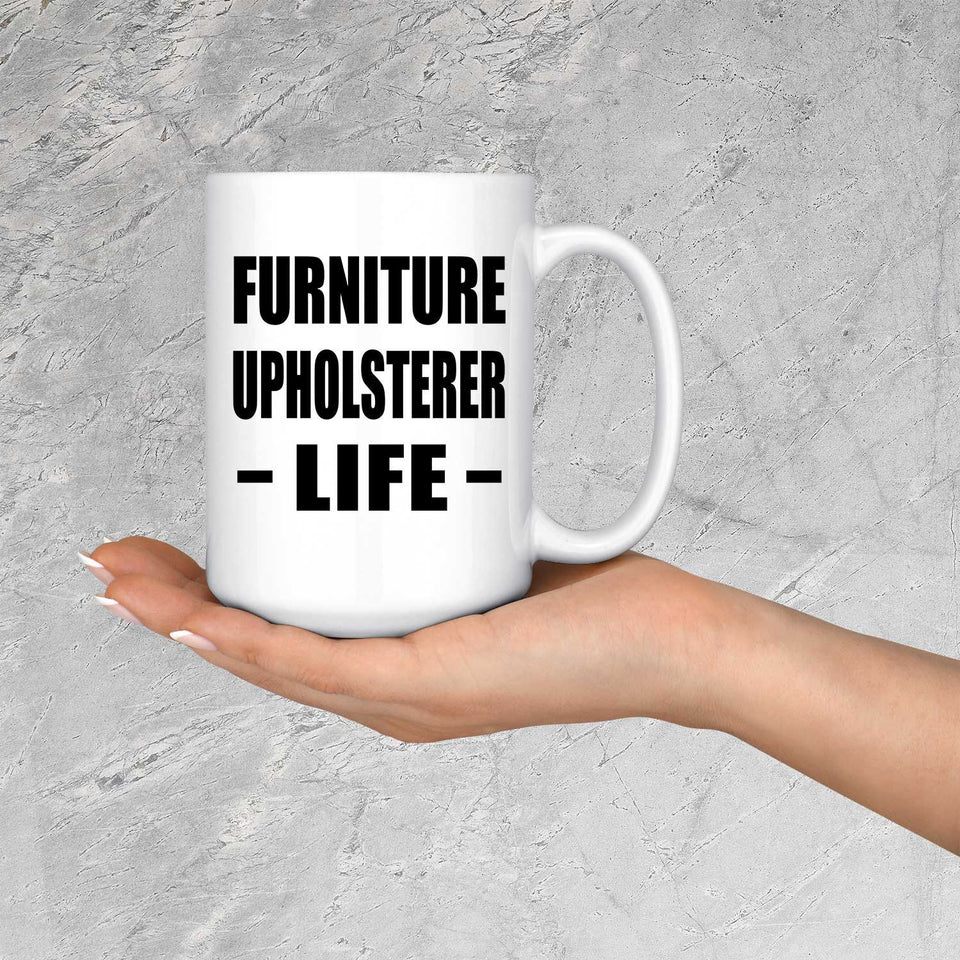 Furniture Upholsterer Life - 15oz Coffee Mug