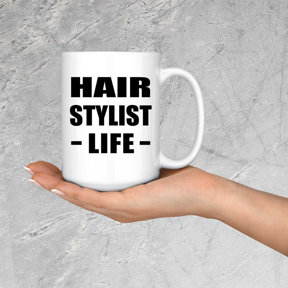 Hair Stylist Life - 15oz Coffee Mug