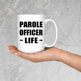 Parole Officer Life - 15oz Coffee Mug