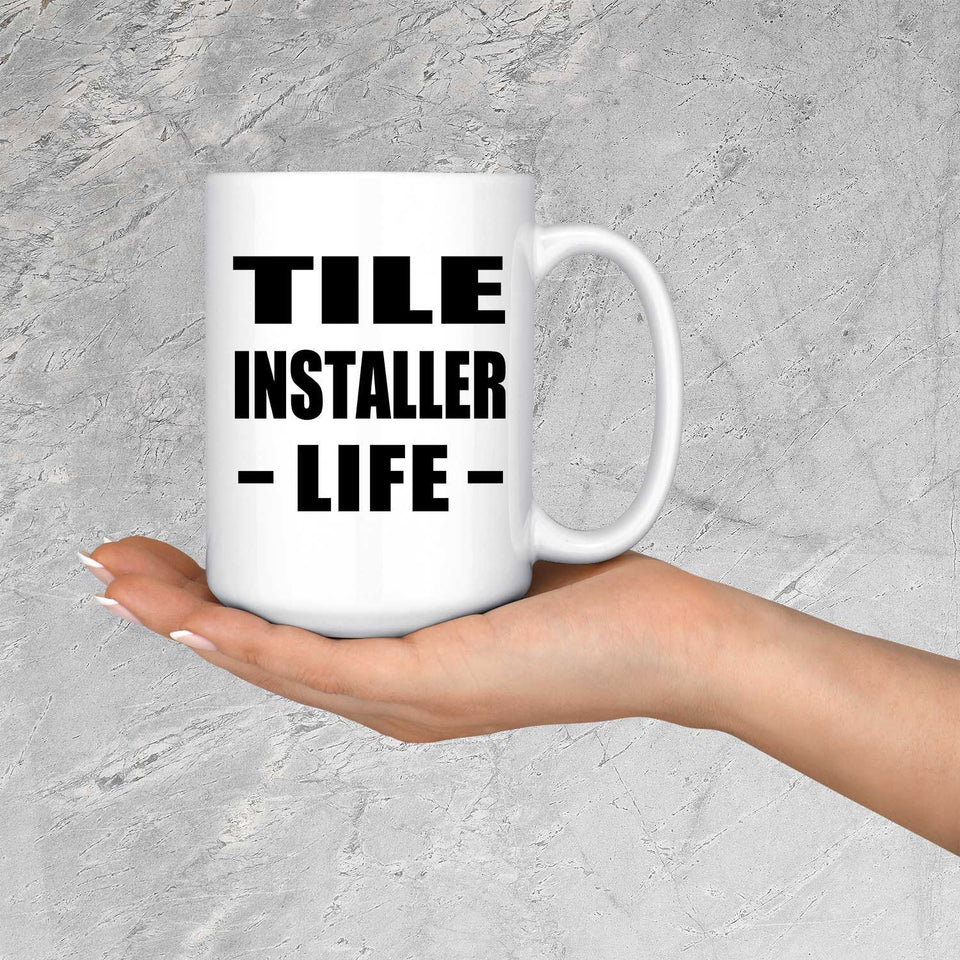 Tile Installer Life - 15oz Coffee Mug