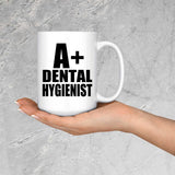 A+ Dental Hygienist - 15oz Coffee Mug