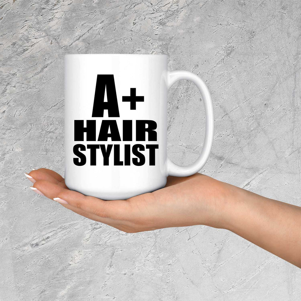 A+ Hair Stylist - 15oz Coffee Mug