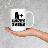 A+ Management Consultant - 15oz Coffee Mug