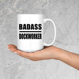 Badass Dockworker - 15oz Coffee Mug