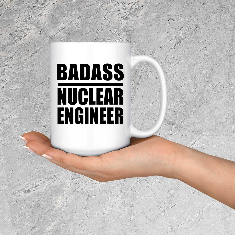 Badass Nuclear Engineer - 15oz Coffee Mug