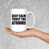 Keep Calm and Trust The Astronomer - 15oz Coffee Mug