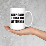 Keep Calm and Trust The Attorney - 15oz Coffee Mug