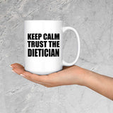 Keep Calm and Trust The Dietician - 15oz Coffee Mug