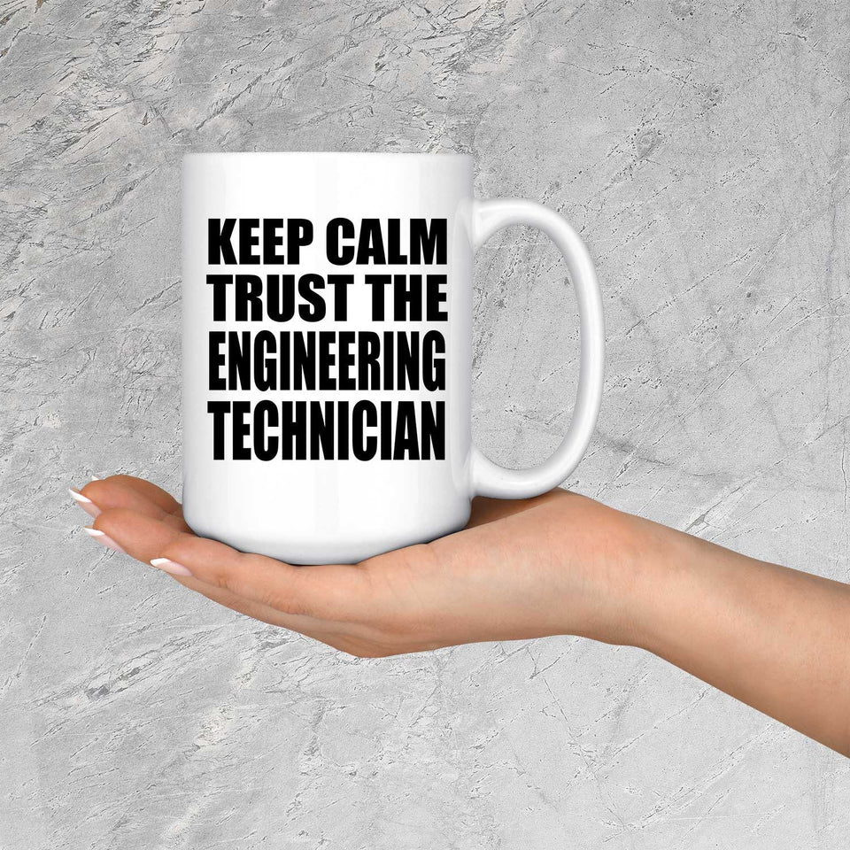 Keep Calm and Trust The Engineering Technician - 15oz Coffee Mug