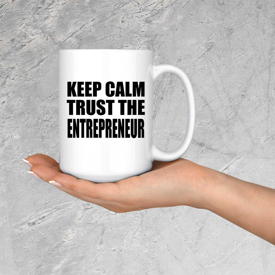 Keep Calm and Trust The Entrepreneur - 15oz Coffee Mug