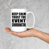 Keep Calm and Trust The Event Coordinator - 15oz Coffee Mug