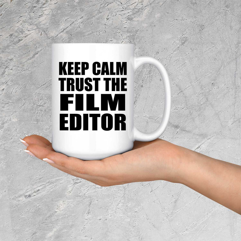 Keep Calm and Trust The Film Editor - 15oz Coffee Mug