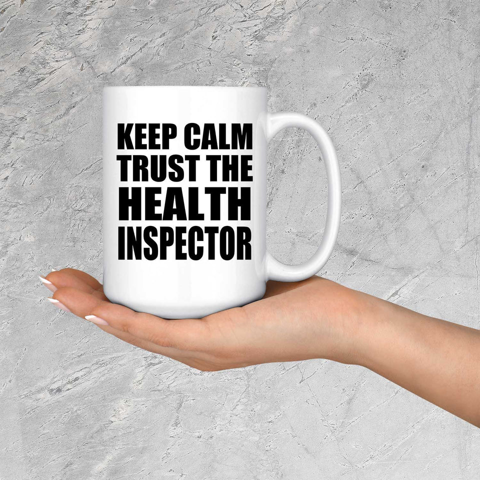 Keep Calm and Trust The Health Inspector - 15oz Coffee Mug