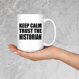 Keep Calm and Trust The Historian - 15oz Coffee Mug