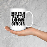 Keep Calm and Trust The Loan Officer - 15oz Coffee Mug