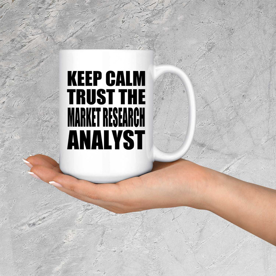 Keep Calm and Trust The Market Research Analyst - 15oz Coffee Mug