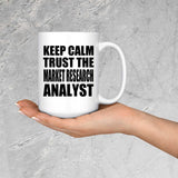 Keep Calm and Trust The Market Research Analyst - 15oz Coffee Mug