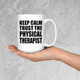 Keep Calm and Trust The Physical Therapist - 15oz Coffee Mug