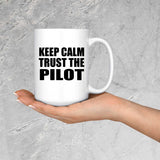 Keep Calm and Trust The Pilot - 15oz Coffee Mug