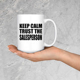 Keep Calm and Trust The Salesperson - 15oz Coffee Mug