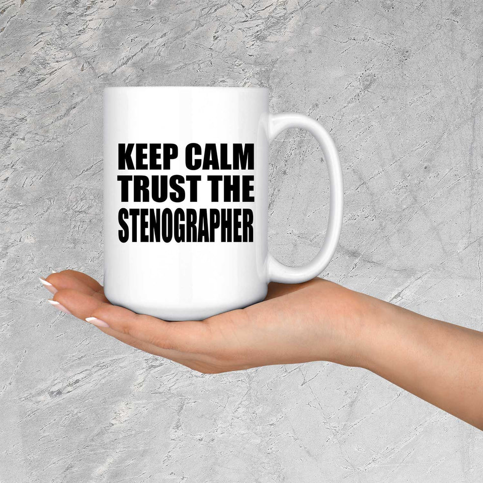 Keep Calm and Trust The Stenographer - 15oz Coffee Mug