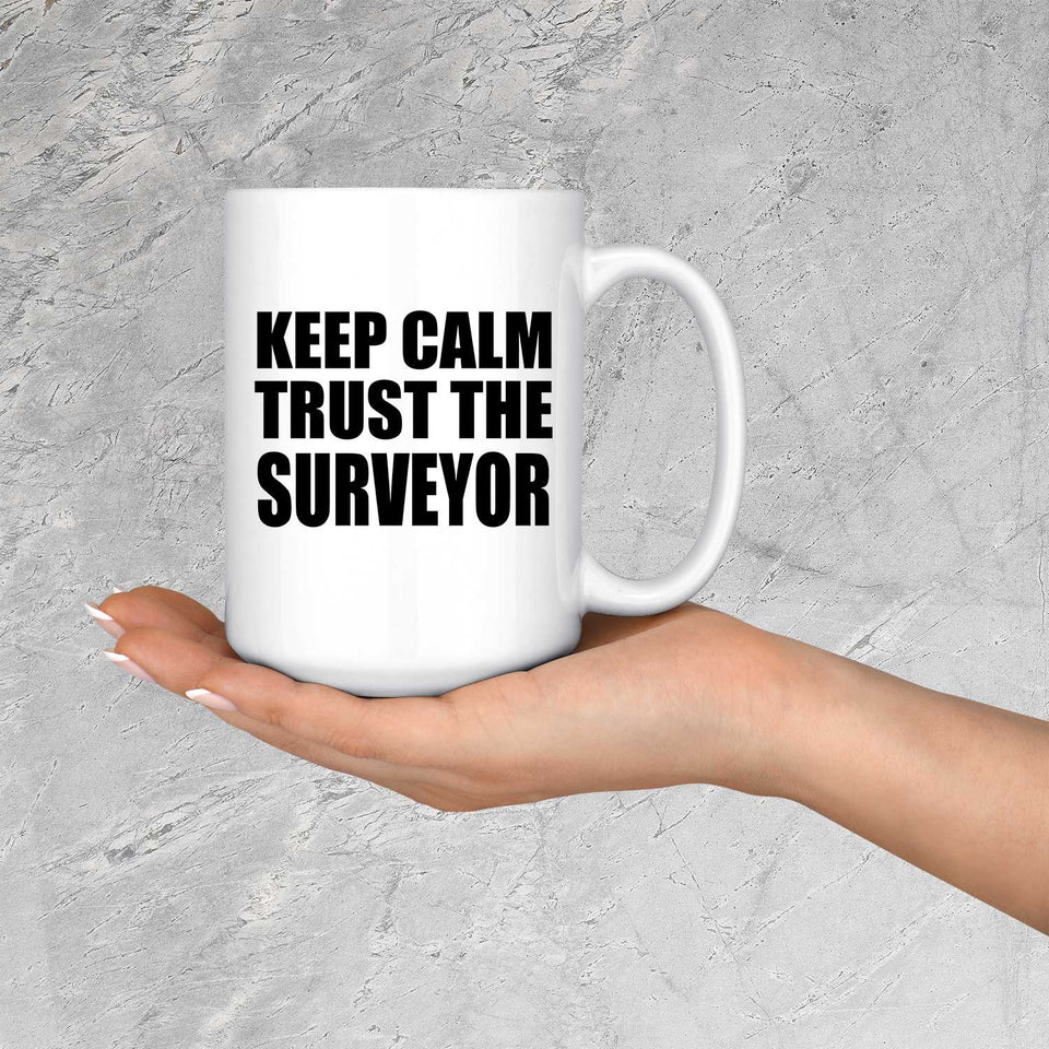 Keep Calm and Trust The Surveyor - 15oz Coffee Mug
