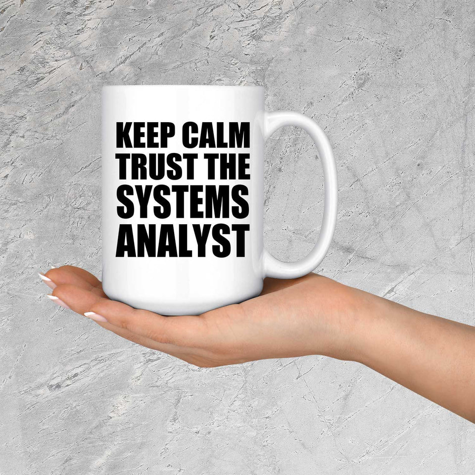Keep Calm and Trust The Systems Analyst - 15oz Coffee Mug