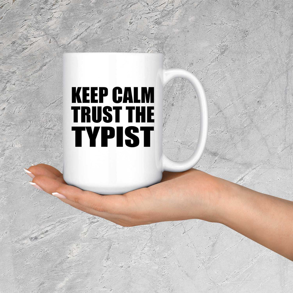 Keep Calm and Trust The Typist - 15oz Coffee Mug
