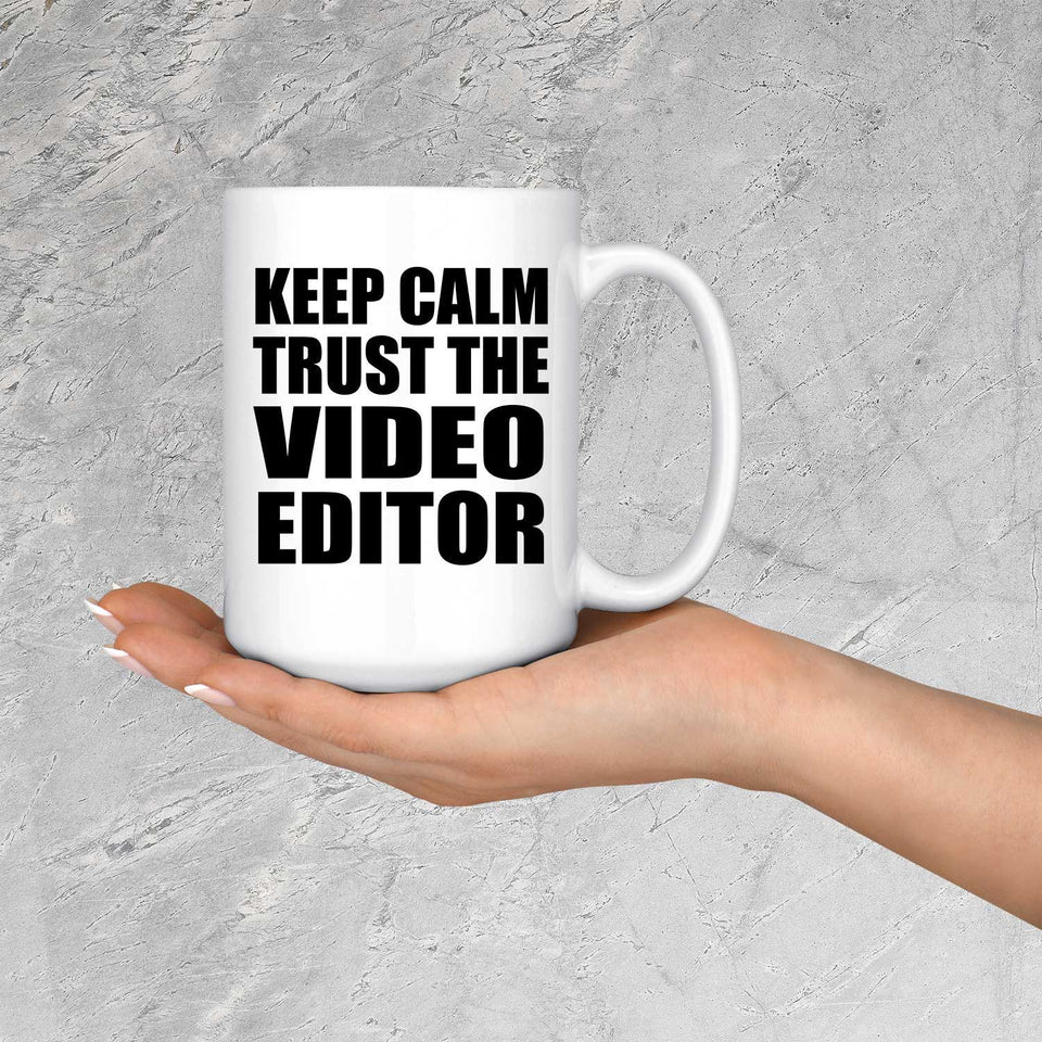 Keep Calm and Trust The Video Editor - 15oz Coffee Mug