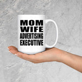 Mom Wife Advertising Executive - 15oz Coffee Mug