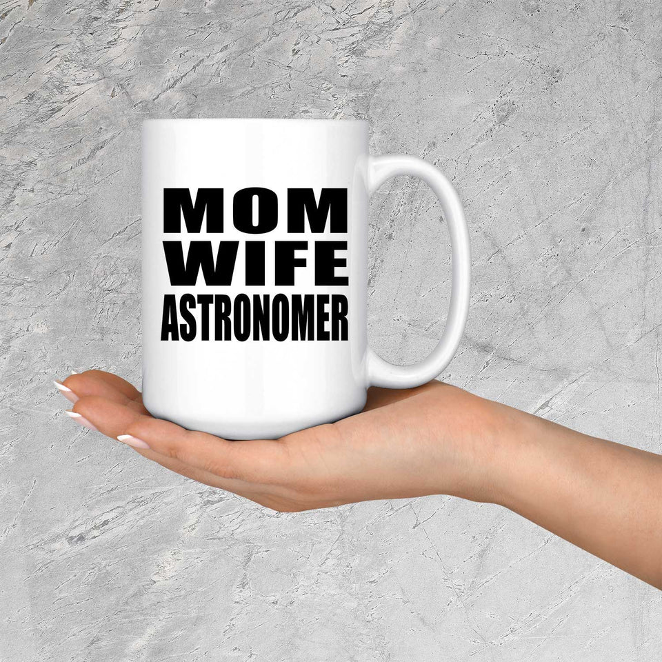 Mom Wife Astronomer - 15oz Coffee Mug