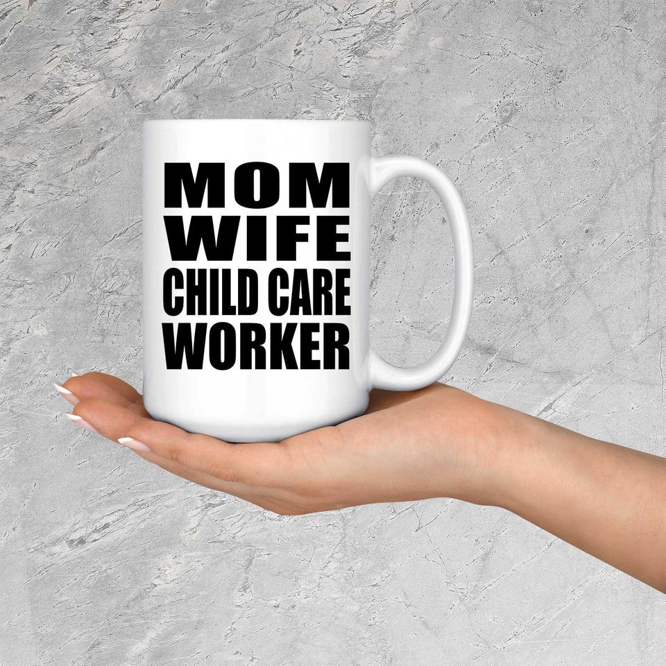 Mom Wife Child Care Worker - 15oz Coffee Mug