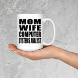Mom Wife Computer Systems Analyst - 15oz Coffee Mug